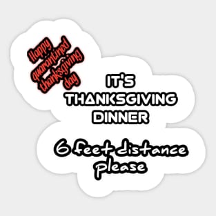 Happy quarantined thanksgiving day, it's thanksgiving dinner, 6 feet distance please Sticker